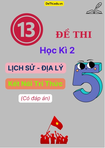 Tổng hợp 13 Đề thi Học kì 2 môn Lịch sử - Địa lí 5 Kết nối tri thức (Có đáp án)